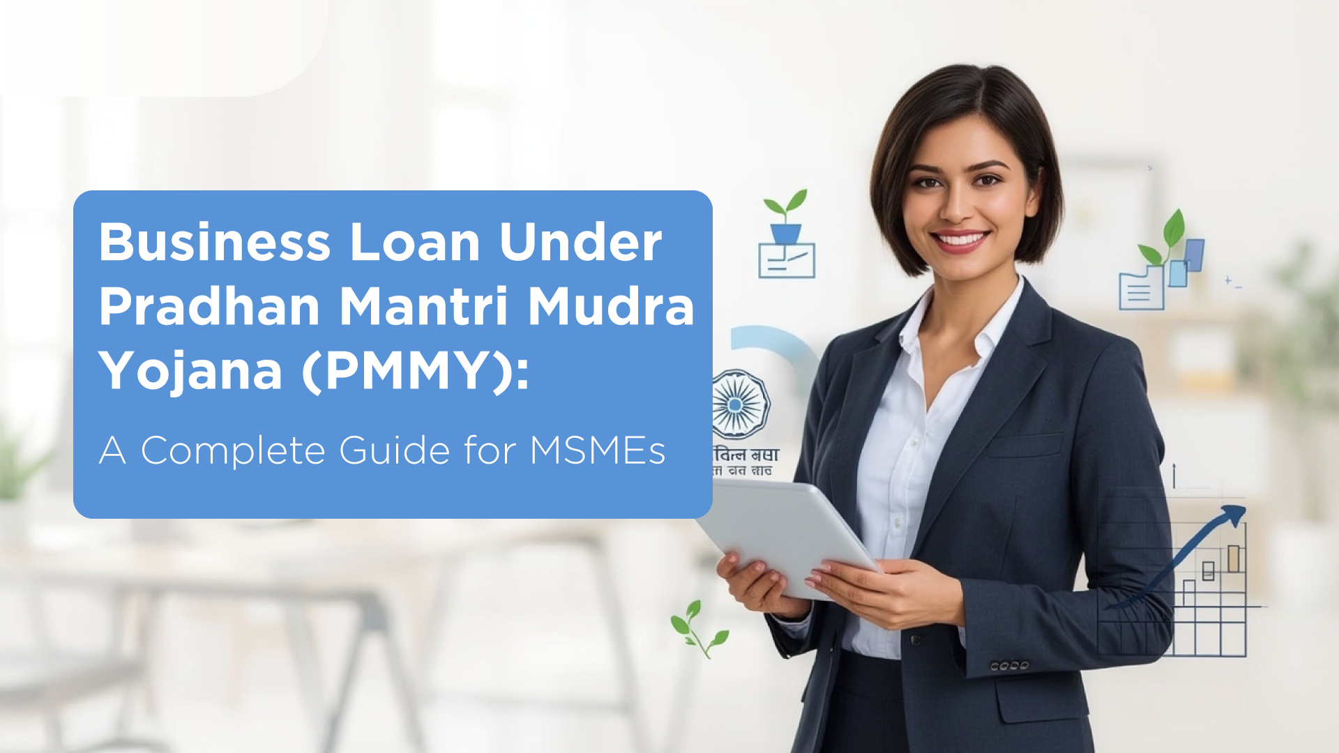 Business Loan Under Pradhan Mantri Mudra Yojana (PMMY): A Complete Guide for MSMEs